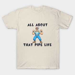 All about that pipe life T-Shirt